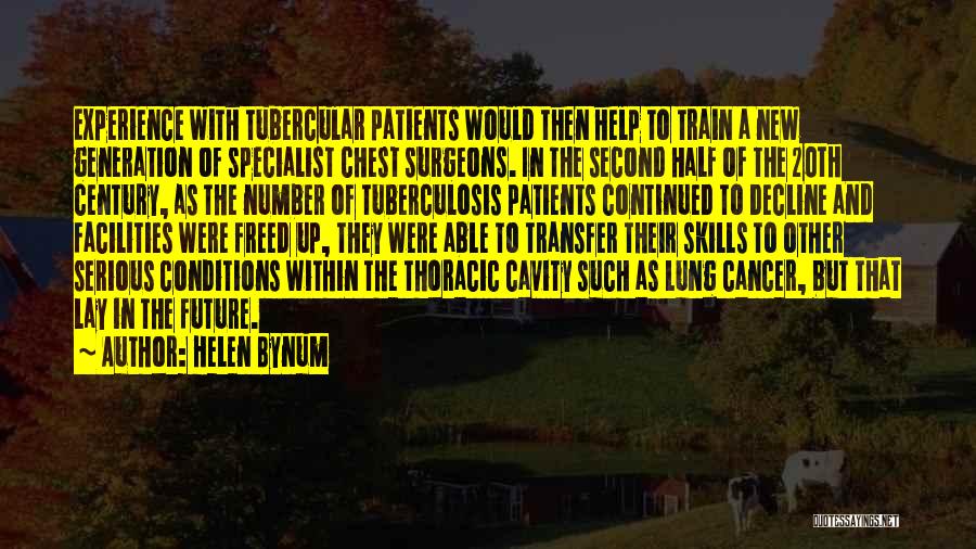 Helen Bynum Quotes: Experience With Tubercular Patients Would Then Help To Train A New Generation Of Specialist Chest Surgeons. In The Second Half