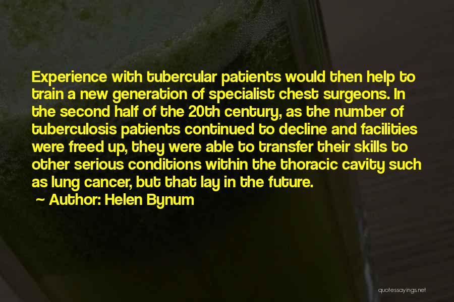 Helen Bynum Quotes: Experience With Tubercular Patients Would Then Help To Train A New Generation Of Specialist Chest Surgeons. In The Second Half