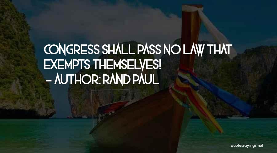 Rand Paul Quotes: Congress Shall Pass No Law That Exempts Themselves!