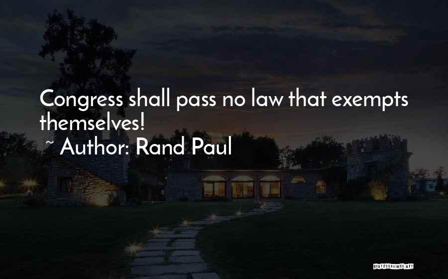 Rand Paul Quotes: Congress Shall Pass No Law That Exempts Themselves!