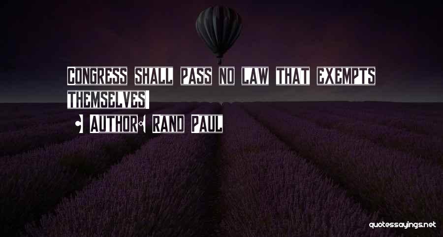 Rand Paul Quotes: Congress Shall Pass No Law That Exempts Themselves!