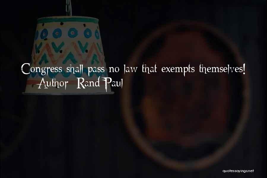 Rand Paul Quotes: Congress Shall Pass No Law That Exempts Themselves!