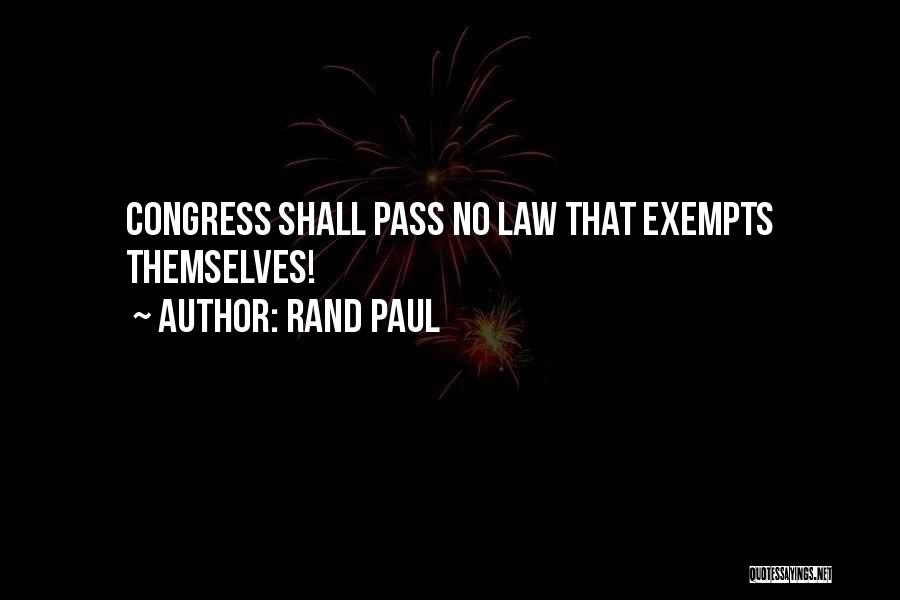 Rand Paul Quotes: Congress Shall Pass No Law That Exempts Themselves!