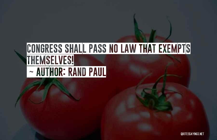 Rand Paul Quotes: Congress Shall Pass No Law That Exempts Themselves!