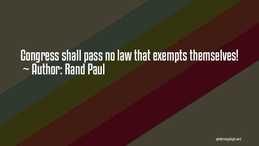 Rand Paul Quotes: Congress Shall Pass No Law That Exempts Themselves!