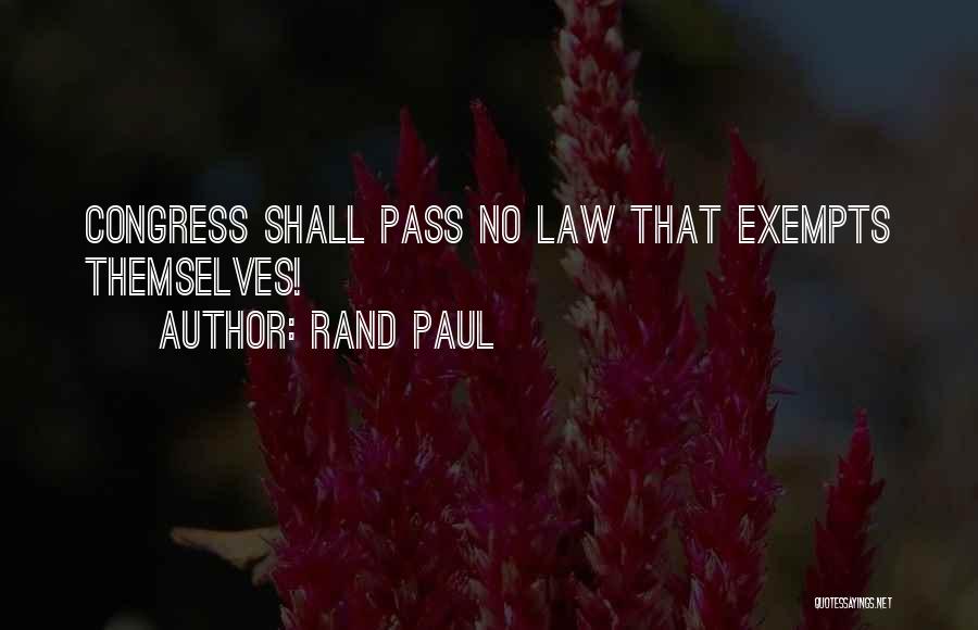 Rand Paul Quotes: Congress Shall Pass No Law That Exempts Themselves!