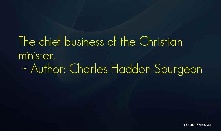 Charles Haddon Spurgeon Quotes: The Chief Business Of The Christian Minister.