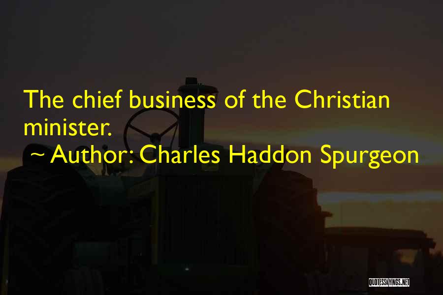 Charles Haddon Spurgeon Quotes: The Chief Business Of The Christian Minister.