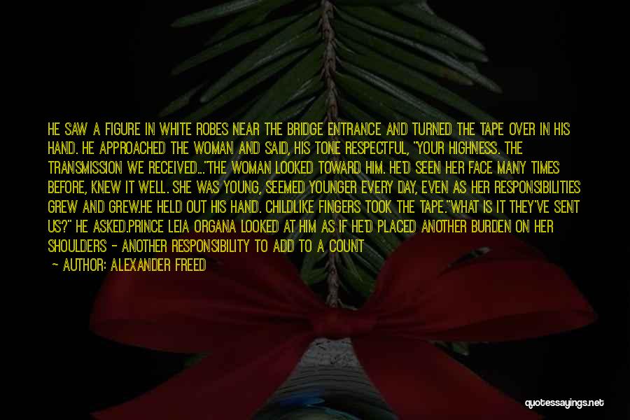 Alexander Freed Quotes: He Saw A Figure In White Robes Near The Bridge Entrance And Turned The Tape Over In His Hand. He