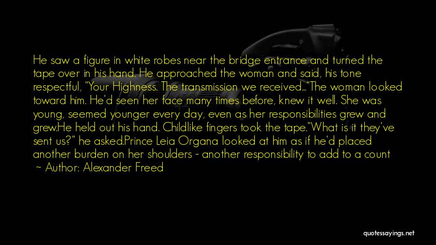 Alexander Freed Quotes: He Saw A Figure In White Robes Near The Bridge Entrance And Turned The Tape Over In His Hand. He