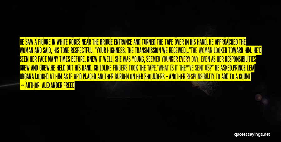 Alexander Freed Quotes: He Saw A Figure In White Robes Near The Bridge Entrance And Turned The Tape Over In His Hand. He