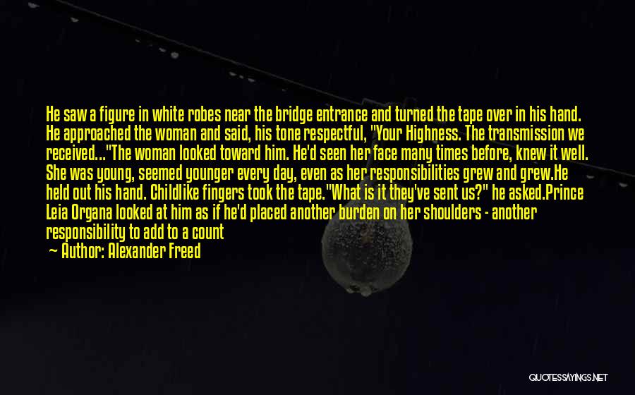 Alexander Freed Quotes: He Saw A Figure In White Robes Near The Bridge Entrance And Turned The Tape Over In His Hand. He