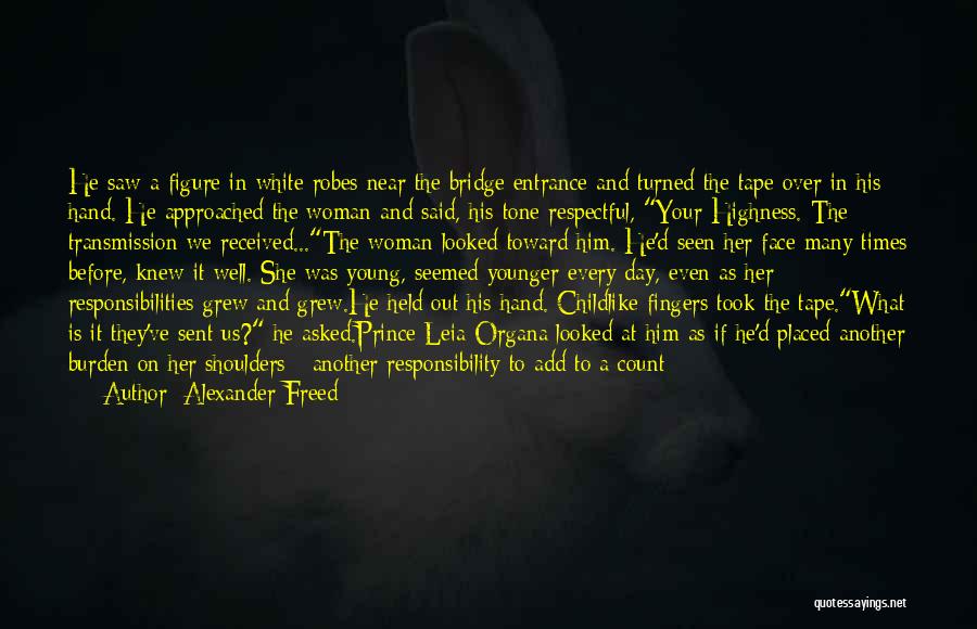 Alexander Freed Quotes: He Saw A Figure In White Robes Near The Bridge Entrance And Turned The Tape Over In His Hand. He