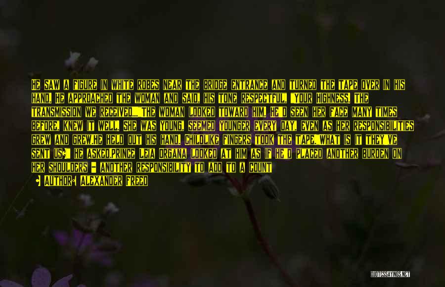 Alexander Freed Quotes: He Saw A Figure In White Robes Near The Bridge Entrance And Turned The Tape Over In His Hand. He