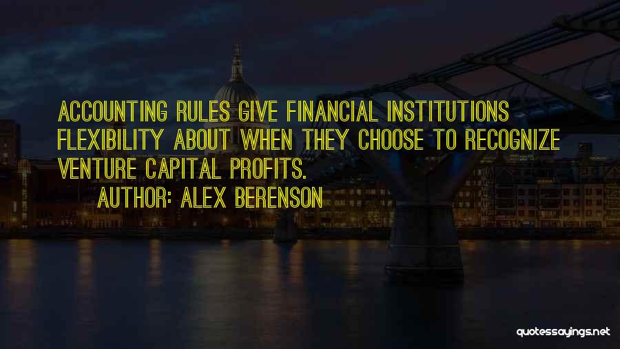 Alex Berenson Quotes: Accounting Rules Give Financial Institutions Flexibility About When They Choose To Recognize Venture Capital Profits.