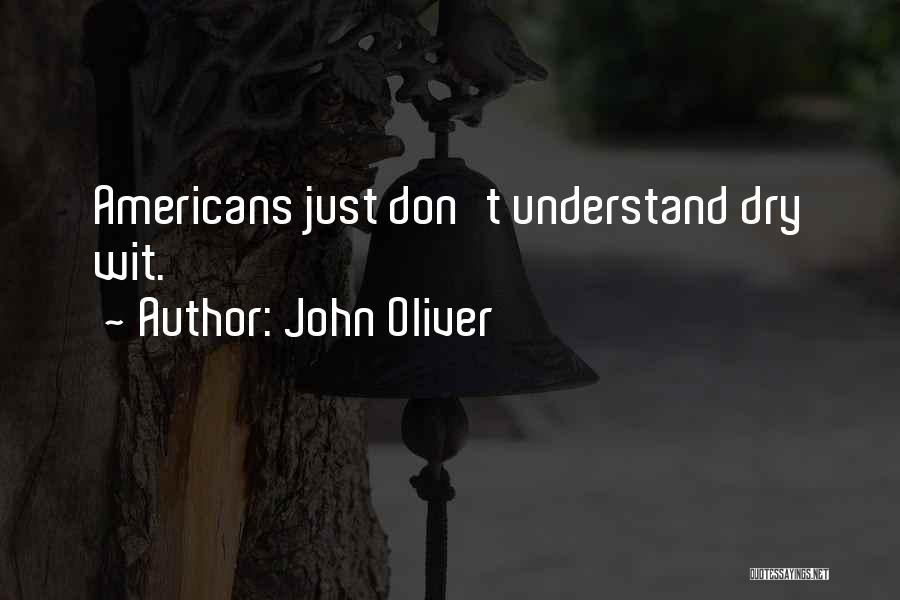 John Oliver Quotes: Americans Just Don't Understand Dry Wit.