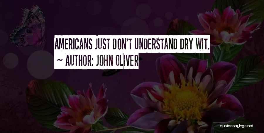 John Oliver Quotes: Americans Just Don't Understand Dry Wit.