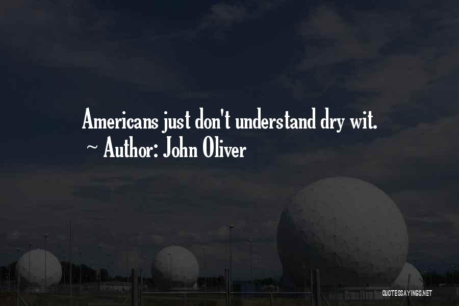 John Oliver Quotes: Americans Just Don't Understand Dry Wit.