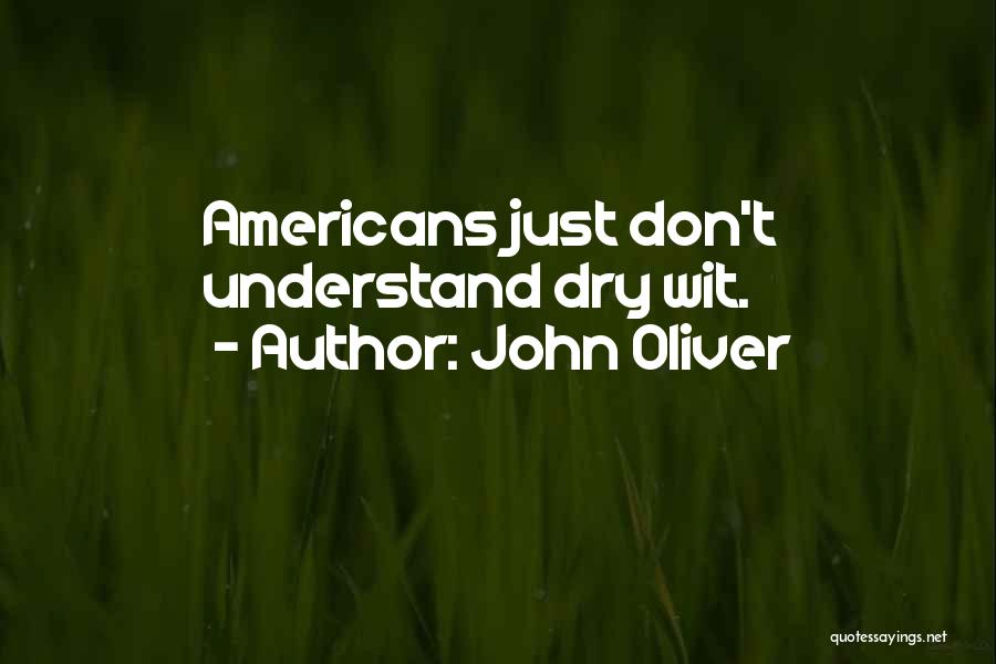 John Oliver Quotes: Americans Just Don't Understand Dry Wit.