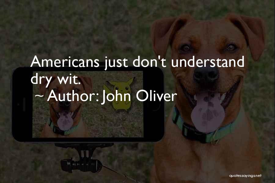 John Oliver Quotes: Americans Just Don't Understand Dry Wit.