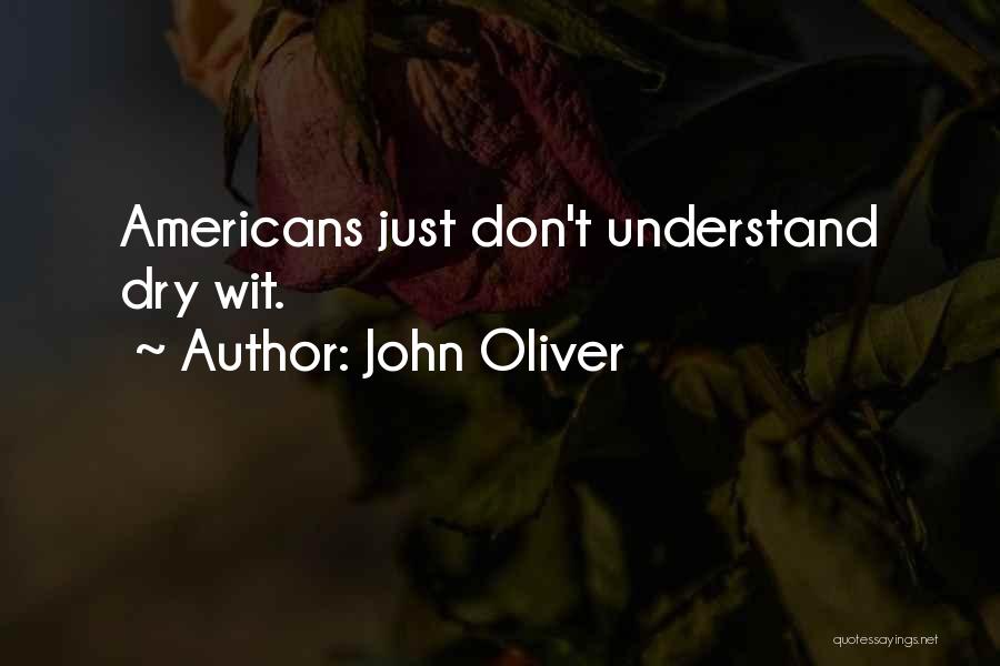 John Oliver Quotes: Americans Just Don't Understand Dry Wit.