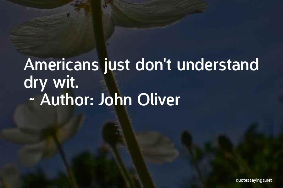 John Oliver Quotes: Americans Just Don't Understand Dry Wit.