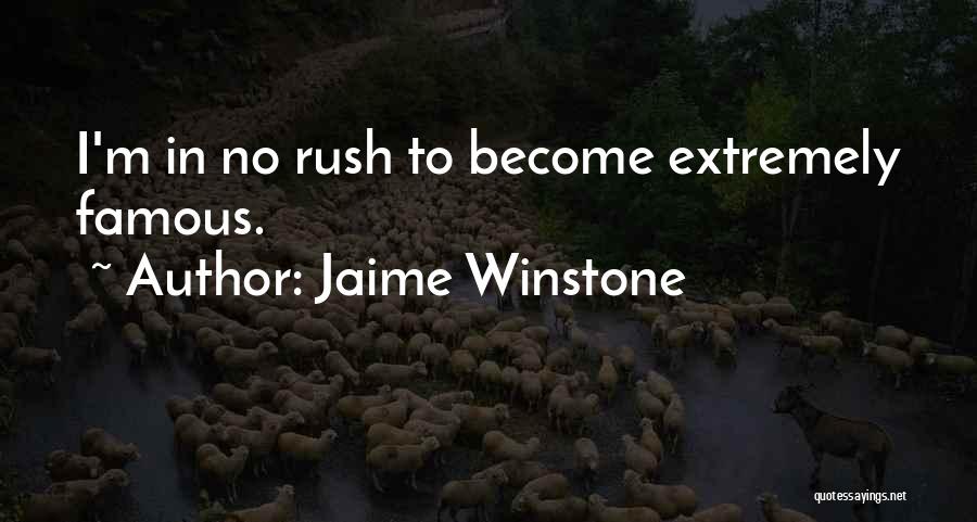 Jaime Winstone Quotes: I'm In No Rush To Become Extremely Famous.