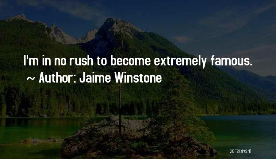 Jaime Winstone Quotes: I'm In No Rush To Become Extremely Famous.