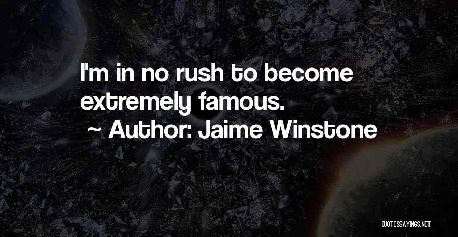 Jaime Winstone Quotes: I'm In No Rush To Become Extremely Famous.