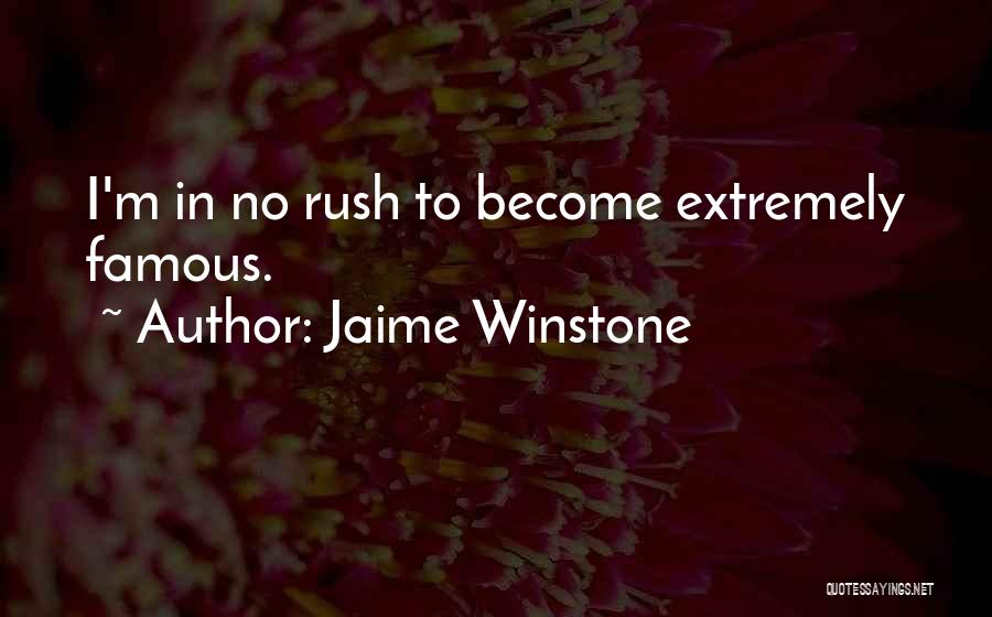 Jaime Winstone Quotes: I'm In No Rush To Become Extremely Famous.