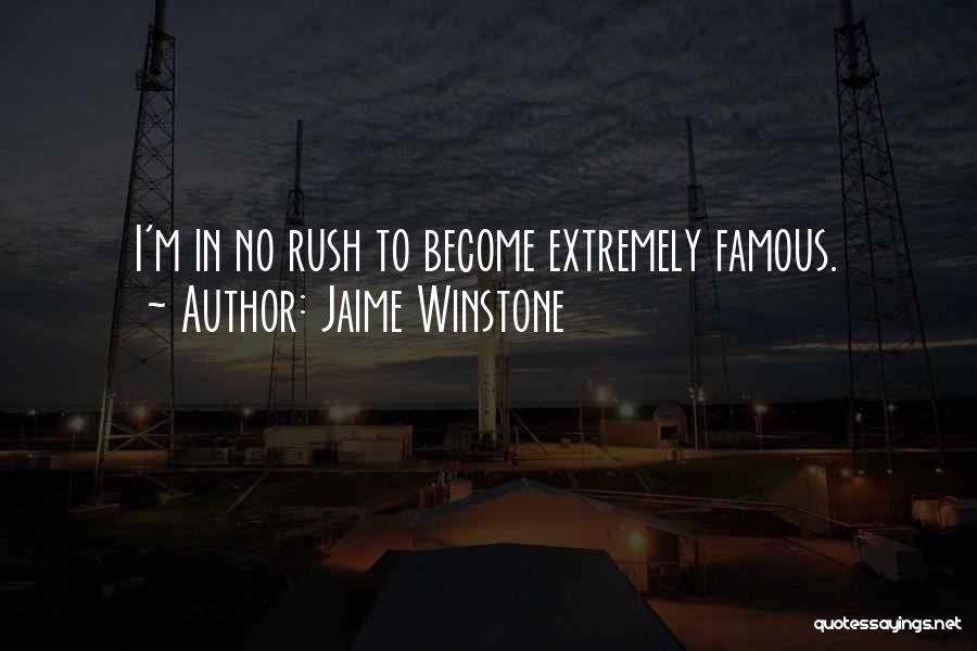 Jaime Winstone Quotes: I'm In No Rush To Become Extremely Famous.