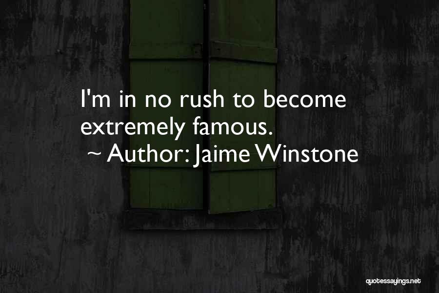Jaime Winstone Quotes: I'm In No Rush To Become Extremely Famous.