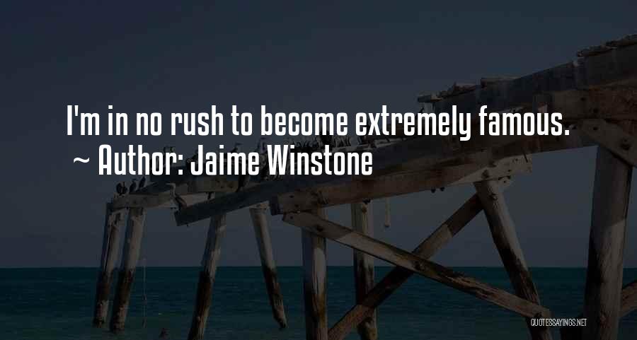 Jaime Winstone Quotes: I'm In No Rush To Become Extremely Famous.