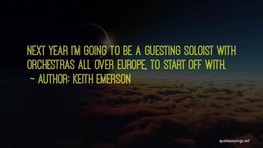 Keith Emerson Quotes: Next Year I'm Going To Be A Guesting Soloist With Orchestras All Over Europe, To Start Off With.