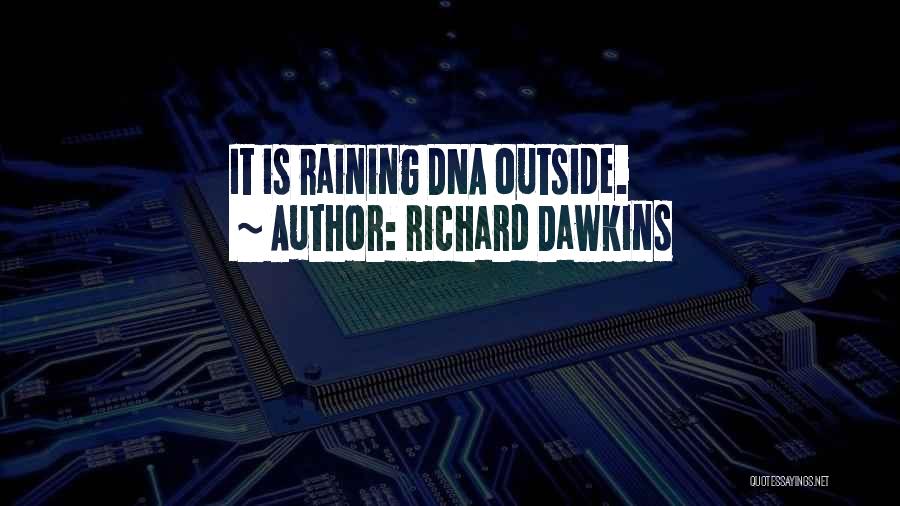 Richard Dawkins Quotes: It Is Raining Dna Outside.