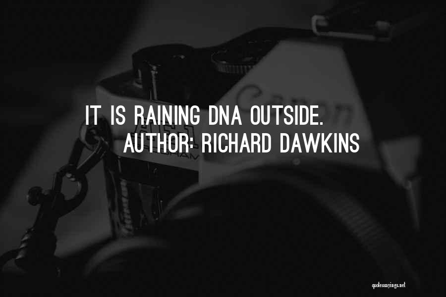 Richard Dawkins Quotes: It Is Raining Dna Outside.
