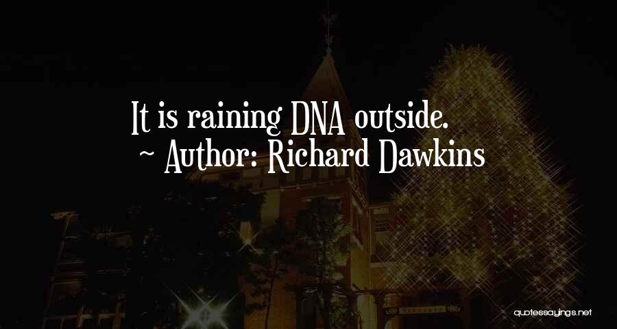 Richard Dawkins Quotes: It Is Raining Dna Outside.