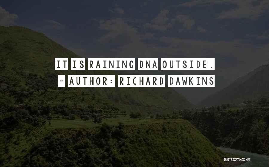 Richard Dawkins Quotes: It Is Raining Dna Outside.