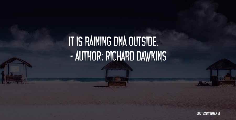 Richard Dawkins Quotes: It Is Raining Dna Outside.