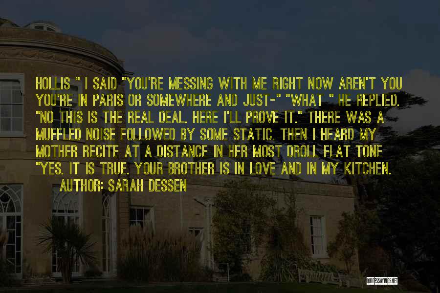 Sarah Dessen Quotes: Hollis I Said You're Messing With Me Right Now Aren't You You're In Paris Or Somewhere And Just- What He