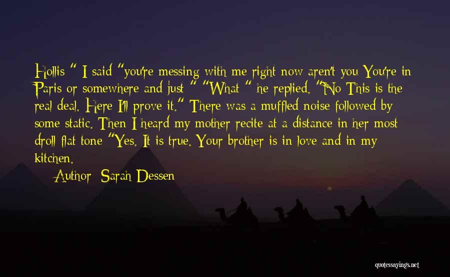 Sarah Dessen Quotes: Hollis I Said You're Messing With Me Right Now Aren't You You're In Paris Or Somewhere And Just- What He