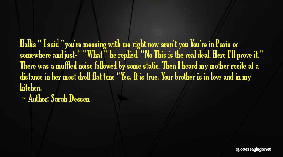 Sarah Dessen Quotes: Hollis I Said You're Messing With Me Right Now Aren't You You're In Paris Or Somewhere And Just- What He