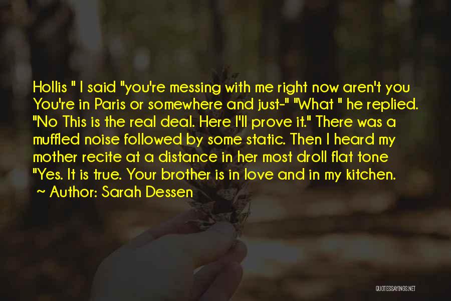 Sarah Dessen Quotes: Hollis I Said You're Messing With Me Right Now Aren't You You're In Paris Or Somewhere And Just- What He