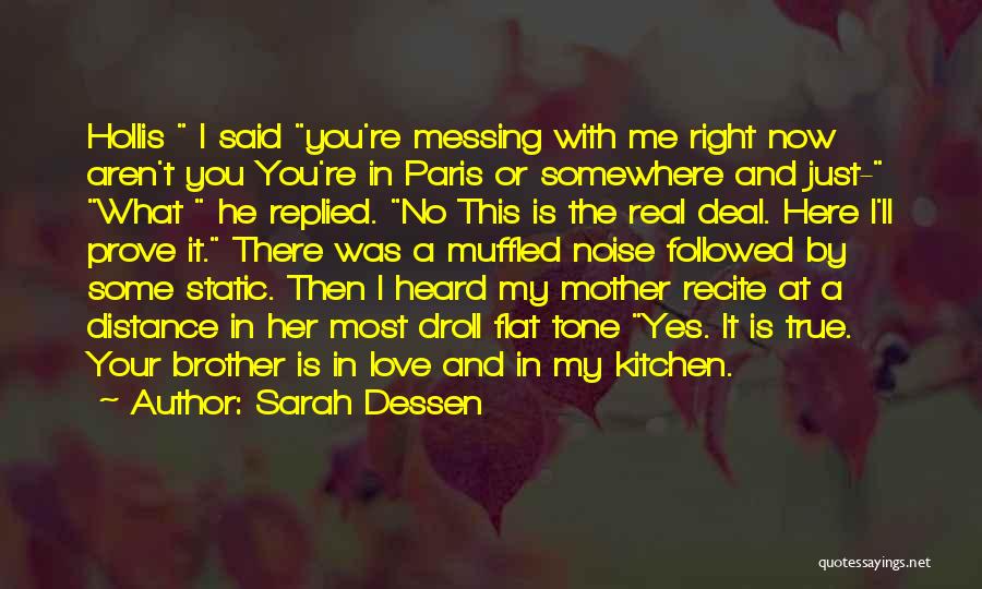 Sarah Dessen Quotes: Hollis I Said You're Messing With Me Right Now Aren't You You're In Paris Or Somewhere And Just- What He