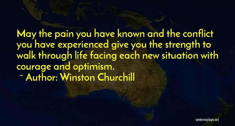 Winston Churchill Quotes: May The Pain You Have Known And The Conflict You Have Experienced Give You The Strength To Walk Through Life