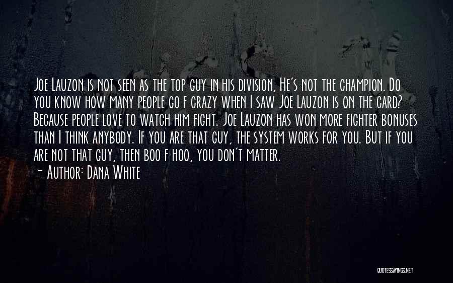 Dana White Quotes: Joe Lauzon Is Not Seen As The Top Guy In His Division, He's Not The Champion. Do You Know How