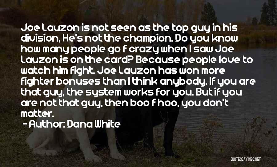 Dana White Quotes: Joe Lauzon Is Not Seen As The Top Guy In His Division, He's Not The Champion. Do You Know How