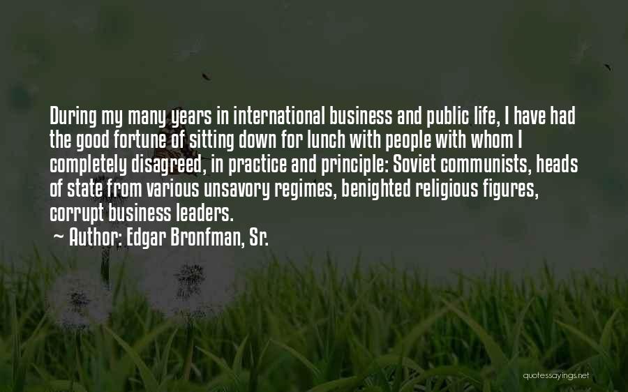 Edgar Bronfman, Sr. Quotes: During My Many Years In International Business And Public Life, I Have Had The Good Fortune Of Sitting Down For