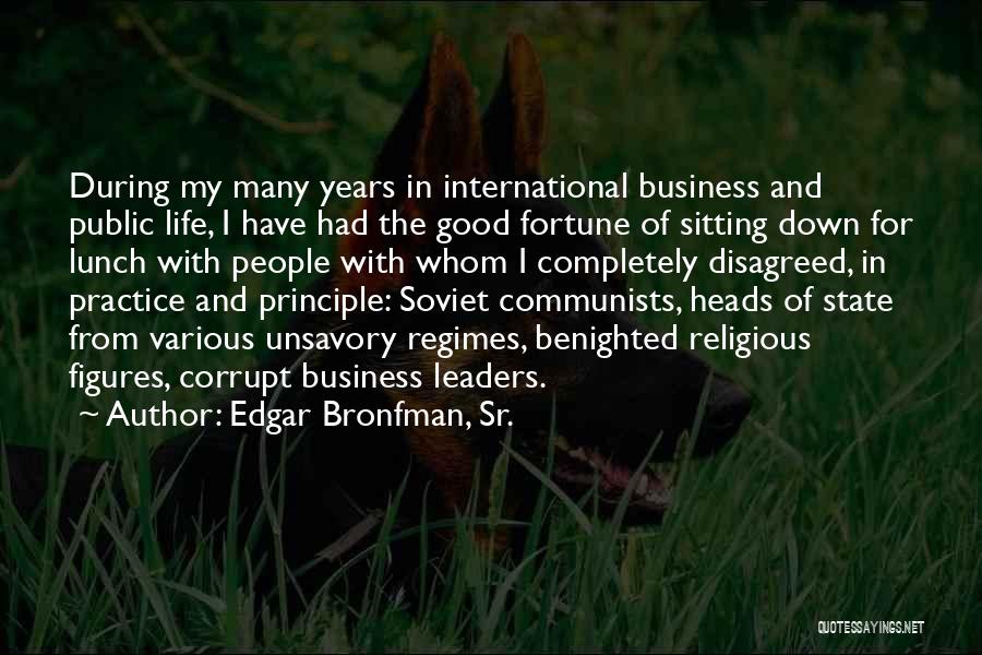 Edgar Bronfman, Sr. Quotes: During My Many Years In International Business And Public Life, I Have Had The Good Fortune Of Sitting Down For