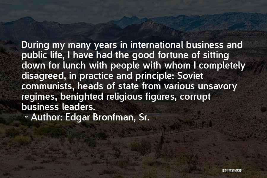 Edgar Bronfman, Sr. Quotes: During My Many Years In International Business And Public Life, I Have Had The Good Fortune Of Sitting Down For